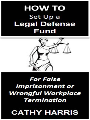 cover image of How to Set Up a Legal Defense Fund for False Imprisonment or Wrongful Workplace Termination [Article]